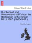 Image for Cumberland and Westmorland M.P.&#39;s from the Restoration to the Reform Bill of 1867. (1660-1867.).