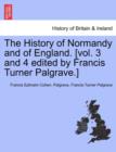 Image for The History of Normandy and of England. [vol. 3 and 4 edited by Francis Turner Palgrave.]