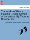Image for The works of Henry Fielding ... with memoir of the author. By Thomas Roscoe, etc.