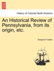 Image for An Historical Review of Pennsylvania, from Its Origin, Etc.