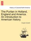 Image for The Puritan in Holland, England and America. An introduction to American history.