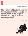 Image for The History of England ... to the Revolution in 1688; ... and a ... continuation to the reign of William IV. ... by H. Clarke ... With engravings.