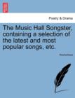 Image for The Music Hall Songster, Containing a Selection of the Latest and Most Popular Songs, Etc.