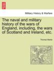 Image for The naval and military history of the wars of England, including, the wars of Scotland and Ireland, etc.