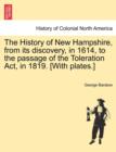 Image for The History of New Hampshire, from Its Discovery, in 1614, to the Passage of the Toleration ACT, in 1819. [With Plates.]