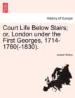 Image for Court Life Below Stairs; Or, London Under the First Georges, 1714-1760(-1830).
