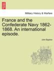 Image for France and the Confederate Navy 1862-1868. an International Episode.