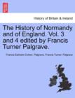 Image for The History of Normandy and of England. Vol. 3 and 4 edited by Francis Turner Palgrave. Vol. III