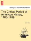 Image for The Critical Period of American History, 1783-1789.