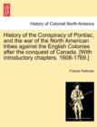 Image for History of the Conspiracy of Pontiac, and the War of the North American Tribes Against the English Colonies After the Conquest of Canada. [With Introductory Chapters. 1608-1769.]