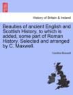 Image for Beauties of Ancient English and Scottish History, to Which Is Added, Some Part of Roman History. Selected and Arranged by C. Maxwell.