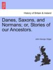 Image for Danes, Saxons, and Normans; Or, Stories of Our Ancestors.