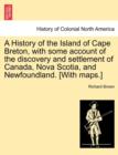 Image for A History of the Island of Cape Breton, with some account of the discovery and settlement of Canada, Nova Scotia, and Newfoundland. [With maps.]