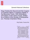 Image for King Charles the Second and the Cogans of Coaxdon Manor. a Missing Chapter in the Boscobel Tracts. with Illustrations and History of the Manor House. Edited by a Fellow of the Society of Antiquaries [
