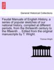 Image for Feudal Manuals of English History, a Series of Popular Sketches of Our National History, Compiled at Different Periods, from the Thirteenth Century to the Fifteenth ... Edited from the Original Manusc