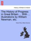 Image for The History of Progress in Great Britain ... with ... Illustrations by William Newman, Etc.