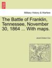 Image for The Battle of Franklin, Tennessee, November 30, 1864 ... with Maps.