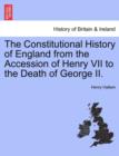 Image for The Constitutional History of England from the Accession of Henry VII to the Death of George II.