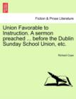 Image for Union Favorable to Instruction. a Sermon Preached ... Before the Dublin Sunday School Union, Etc.