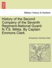 Image for History of the Second Company of the Seventh Regiment-National Guard-N.Y.S. Militia. by Captain Emmons Clark.