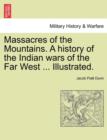 Image for Massacres of the Mountains. A history of the Indian wars of the Far West ... Illustrated.