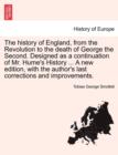 Image for The history of England, from the Revolution to the death of George the Second. Designed as a continuation of Mr. Hume&#39;s History ... A new edition, with the author&#39;s last corrections and improvements.