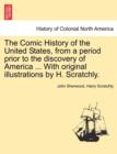 Image for The Comic History of the United States, from a period prior to the discovery of America ... With original illustrations by H. Scratchly.