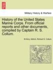 Image for History of the United States Marine Corps. from Official Reports and Other Documents, Compiled by Captain R. S. Collum.