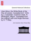 Image for Liber Albus : the White Book of the City of London. Compiled A.D. 1419, by J. Carpenter, Common Clerk, R. Whitington, Mayor. Translated from the original Latin and Anglo-Norman, by H. T. Riley.