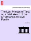 Image for The Last Princes of Tara; Or, a Brief Sketch of the O&#39;Hart Ancient Royal Family.