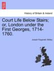 Image for Court Life Below Stairs; Or, London Under the First Georges, 1714-1760.