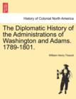 Image for The Diplomatic History of the Administrations of Washington and Adams. 1789-1801.