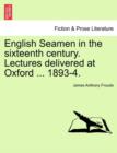 Image for English Seamen in the Sixteenth Century. Lectures Delivered at Oxford ... 1893-4.