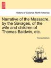 Image for Narrative of the Massacre, by the Savages, of the Wife and Children of Thomas Baldwin, Etc.