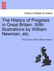 Image for The History of Progress in Great Britain. with Illustrations by William Newman, Etc.