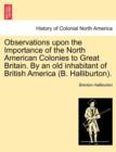 Image for Observations Upon the Importance of the North American Colonies to Great Britain. by an Old Inhabitant of British America (B. Halliburton).
