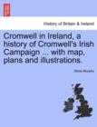 Image for Cromwell in Ireland, a history of Cromwell&#39;s Irish Campaign ... with map, plans and illustrations.