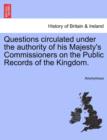 Image for Questions Circulated Under the Authority of His Majesty&#39;s Commissioners on the Public Records of the Kingdom.