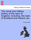 Image for The naval and military history of the wars of England, including, the wars of Scotland and Ireland, etc.