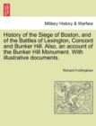 Image for History of the Siege of Boston, and of the Battles of Lexington, Concord and Bunker Hill. Also, an Account of the Bunker Hill Monument. with Illustrative Documents.