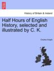 Image for Half Hours of English History, selected and illustrated by C. K.