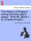 Image for The History of England during the thirty years&#39; peace, 1816-46. [Book 1 by Charles Knight.]