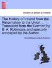 Image for The History of Ireland from the Reformation to the Union ... Translated from the German by E. A. Robinson, and Specially Annotated by the Author.