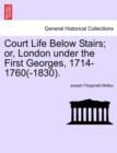Image for Court Life Below Stairs; Or, London Under the First Georges, 1714-1760(-1830).