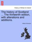 Image for The History of Scotland ... the Thirteenth Edition, with Alterations and Additions.