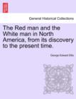 Image for The Red man and the White man in North America, from its discovery to the present time.