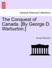 Image for The Conquest of Canada. [By George D. Warburton.]