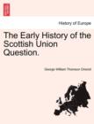 Image for The Early History of the Scottish Union Question.