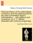Image for Pictorical History of the United States of America, from the earliest period to the close of President Taylor&#39;s Administration ... with additions and corrections, by H. C. Watson. Illustrated with num