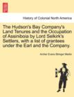 Image for The Hudson&#39;s Bay Company&#39;s Land Tenures and the Occupation of Assiniboia by Lord Selkirk&#39;s Settlers, with a List of Grantees Under the Earl and the Company.